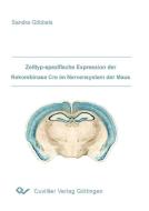Zelltyp-spezifische Expression der Rekombinase Cre im Nervensystem der Maus di Sandra Göbbels edito da Cuvillier Verlag