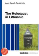 The Holocaust In Lithuania di Jesse Russell, Ronald Cohn edito da Book On Demand Ltd.