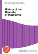 History Of The Republic Of Macedonia di Jesse Russell, Ronald Cohn edito da Book On Demand Ltd.