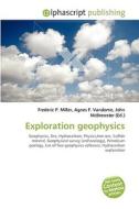 Exploration geophysics di Frederic P Miller, Agnes F Vandome, John McBrewster edito da Alphascript Publishing