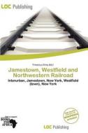 Jamestown, Westfield And Northwestern Railroad edito da Loc Publishing