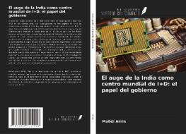 El auge de la India como centro mundial de I+D: el papel del gobierno di Mahdi Amin edito da Ediciones Nuestro Conocimiento