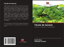 Fécule de banane di Ruchi Rani, Kamlesh Prasad edito da Editions Notre Savoir