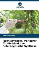 Isothiocyanate, Vorläufer für die bioaktive heterocyclische Synthese di Entsar Ahmed edito da Verlag Unser Wissen