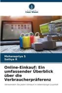 Online-Einkauf: Ein umfassender Überblick über die Verbraucherpräferenz di Mohanapriya S, Sathya R edito da Verlag Unser Wissen
