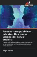 Partenariato pubblico-privato - Una nuova visione dei servizi pubblici di Régis Sousa edito da Edizioni Sapienza