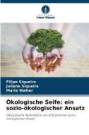 Ökologische Seife: ein sozio-ökologischer Ansatz di Filipe Siqueira, Juliene Siqueira, Maria Walter edito da Verlag Unser Wissen