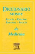 Diccionario Mosby de Medicina Ingl?s-Espa?ol / Espa?ol-Ingl?s = Mosby's English-Spanish/Spanish-Englishhealth Science Dictionar y di Mosby edito da Elsevier