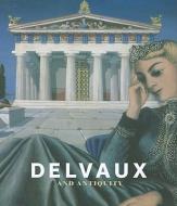 Delvaux and Antiquity di Sophie Basch, Jean Clair, Michel Draguet edito da EXHIBITIONS INTL