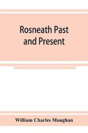 Rosneath past and present di William Charles Maughan edito da Alpha Editions