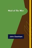 Maid of the Mist di John Oxenham edito da Alpha Editions