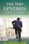The Man Upstairs and Other Stories di P. G. Wodehouse edito da Prabhat Prakashan