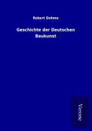 Geschichte der Deutschen Baukunst di Robert Dohme edito da TP Verone Publishing