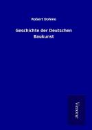 Geschichte der Deutschen Baukunst di Robert Dohme edito da TP Verone Publishing