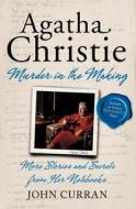 Agatha Christie: Murder in the Making: More Stories and Secrets from Her Notebooks di John Curran edito da Harper