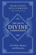 The Law of Divine Compensation di Marianne Williamson edito da HarperCollins Publishers Inc