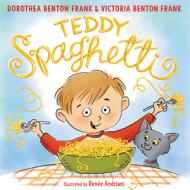Teddy Spaghetti di Dorothea Benton Frank, Victoria Hanna Frank edito da HARPERCOLLINS