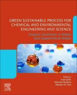 Green Sustainable Process for Chemical and Environmental Engineering and Science: Organic Synthesis in Water and Supercr di Dr Inamuddin edito da ELSEVIER