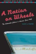 A Nation on Wheels: The Automobile Culture in America Since 1945 di Mark S. Foster edito da Wadsworth Publishing Company