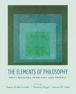 The Elements of Philosophy: Readings from Past and Present di Tamar Szabo Gendler, Susanna Siegel, Steven M. Cahn edito da OXFORD UNIV PR