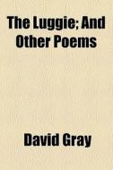 The Luggie; And Other Poems di David Gray edito da General Books Llc