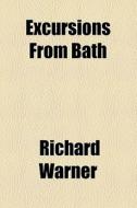 Excursions From Bath di Richard Warner edito da General Books Llc