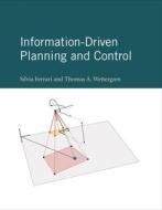 Information-Driven Planning And Control di Silvia Ferrari, Thomas A. Wettergren edito da MIT Press Ltd