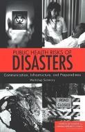 Public Health Risks of Disasters: Communication, Infrastructure, and Preparedness: Workshop Summary di National Research Council, Disasters Roundtable, Institute Of Medicine edito da NATL ACADEMY PR