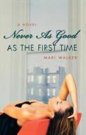 Never As Good As the First Time di Mari Walker edito da St. Martins Press-3PL