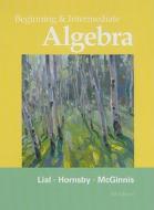 Beginning And Intermediate Algebra di Margaret L. Lial, John Hornsby, Terry McGinnis edito da Pearson Education (us)