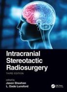 Intracranial Stereotactic Radiosurgery di Jason P. Sheehan, L. Dade Lunsford edito da Taylor & Francis Ltd