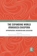 The Expanding World Ayahuasca Diaspora edito da Taylor & Francis Ltd