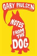 Notes from the Dog di Gary Paulsen edito da WENDY LAMB BOOKS