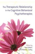 The Therapeutic Relationship in the Cognitive Behavioral Psychotherapies di Gilbert Paul, Paul Gilbert edito da Taylor & Francis Ltd