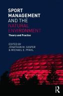 Sport Management and the Natural Environment di Jonathan Casper edito da Routledge