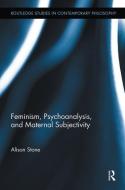 Feminism, Psychoanalysis, and Maternal Subjectivity di Alison (Lancaster University Stone edito da Routledge