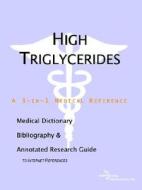 High Triglycerides - A Medical Dictionary, Bibliography, And Annotated Research Guide To Internet References di Icon Health Publications edito da Icon Group International