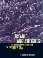Oceanic Anglerfishes di Theodore W. Pietsch edito da University Of California Press