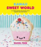 Kawaii Sweet World di Rachel Fong edito da Random House USA Inc