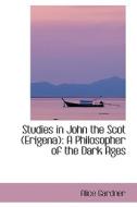 Studies In John The Scot (erigena) di Alice Gardner edito da Bibliolife