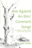 Axe Against an ELM/Covenant Songs di Jack Lewis edito da iUniverse