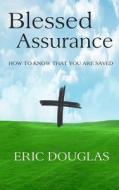 Blessed Assurance: How to Know That You Are Saved di Eric Douglas edito da Truth Matters Blog