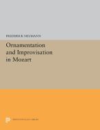 Ornamentation and Improvisation in Mozart di Frederick Neumann edito da PRINCETON UNIV PR