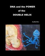 DNA and the Power of the Double Helix di Mari Biro edito da Sunset of Art