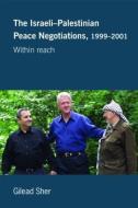 Israeli-Palestinian Peace Negotiations, 1999-2001 di Gilead Sher edito da Routledge