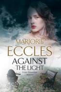 Against the Light di Marjorie Eccles edito da Severn House Publishers Ltd