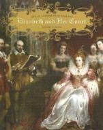 Elizabeth and Her Court di Kathryn Hinds edito da Cavendish Square Publishing
