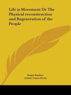 Life Is Movement Or The Physical Reconstruction And Regeneration Of The People di Eugen Sandow, Arthur Conan Doyle edito da Kessinger Publishing Co