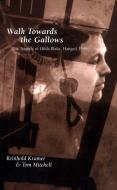 Walk Towards the Gallows di Tom Mitchell, Reinhold Kramer edito da University of Toronto Press
