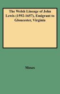 The Welsh Lineage of John Lewis (1592-1657), Emigrant to Gloucester, Virginia di Moses edito da Clearfield